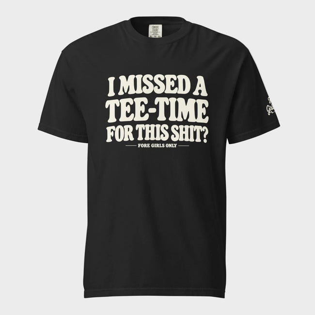 I Missed a Tee Time For This Shit T-Shirt